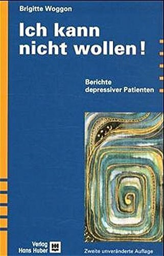 Ich kann nicht wollen: Berichte depressiver Patienten