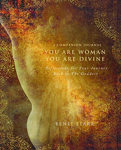 You Are Woman, You Are Divine-A Companion Journal: Reflections for Your Journey Back to The Goddess