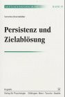 Persistenz und Zielablösung: Warum es oft so schwer ist, los zu lassen: Warum es oft so schwer ist, los zu lassen. Habil.-Schr. (Motivationsforschung)