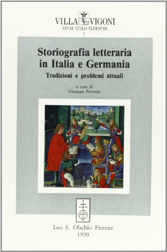 Storiografia letteraria in Italia e Germania. Tradizioni e problemi attuali (Villa Vigoni. Studi italo-tedeschi, Band 1)
