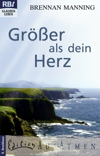 Grösser als dein Herz: Erleben, was Gnade heißt (Edition AufAtmen)