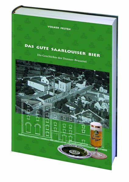 Das gute Saarlouiser Bier: Die Geschichte der Donner-Brauerei Saarlouis