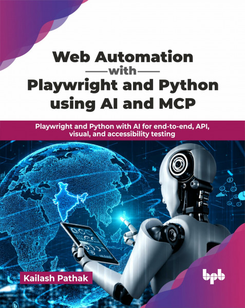 Web Automation with Playwright and Python using AI and MCP: Playwright and Python with AI for end-to-end, API, visual, and accessibility testing (English Edition)