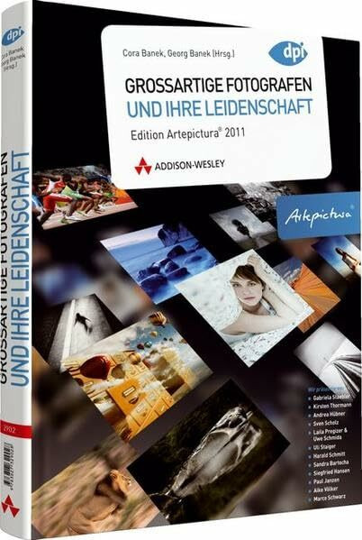 Großartige Fotografen und ihre Leidenschaft - Edition Artepictura 2011 (DPI Fotografie)