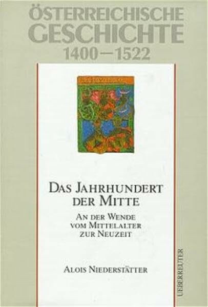 Österreichische Geschichte, Das Jahrhundert der Mitte: An der Wende vom Mittelalter zur Neuzeit