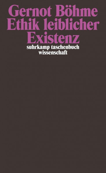 Ethik leiblicher Existenz: Über unseren moralischen Umgang mit der eigenen Natur (suhrkamp taschenbuch wissenschaft)