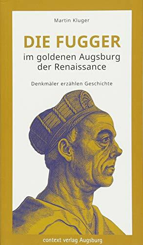 Die Fugger im goldenen Augsburg der Renaissance: Denkmäler erzählen Geschichte