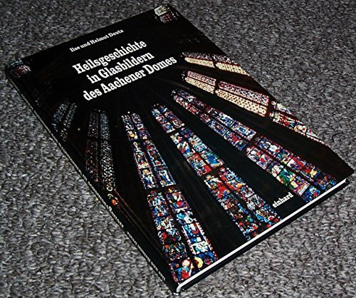 Heilsgeschichte in Glasbildern des Aachener Domes : die figürlichen Fenster der Chorhalle.