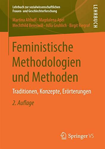 Feministische Methodologien und Methoden: Traditionen, Konzepte, Erörterungen (Lehrbuch zur sozialwissenschaftlichen Frauen- und Geschlechterforschung)