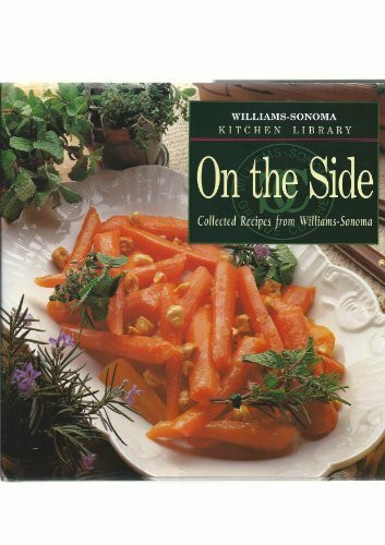 On the Side (William-sonoma Kitchen Library, Band 40)