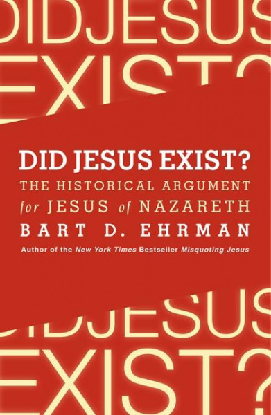 Did Jesus Exist?: The Historical Argument for Jesus of Nazareth