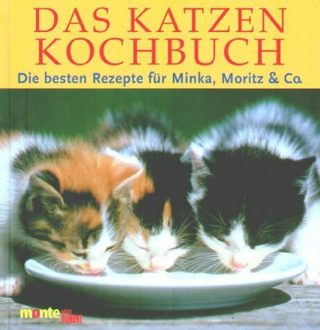 Das Katzenkochbuch: Die besten Rezepte für Minka, Moritz & Co. (monte von DUMONT)