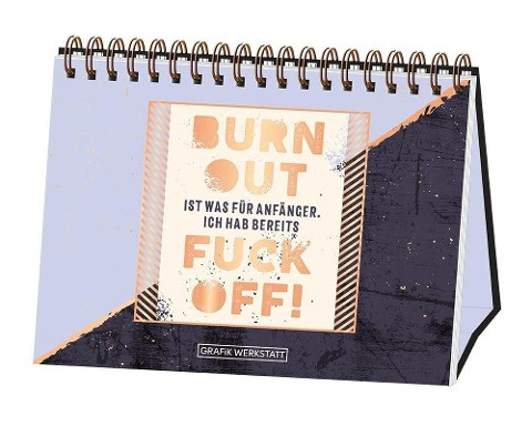 Burn Out ist was für Anfänger