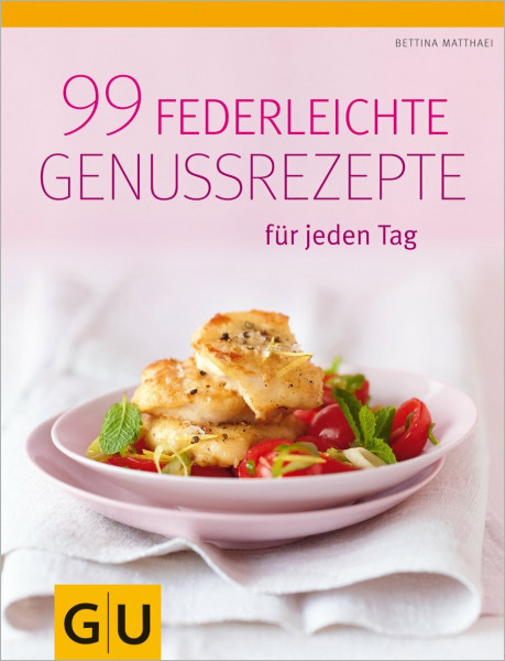 99 federleichte Genussrezepte für jeden Tag (GU Diät&Gesundheit)