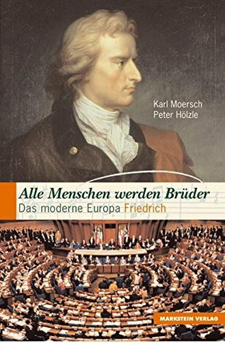 Alle Menschen werden Brüder: Das moderne Europa Friedrich Schillers