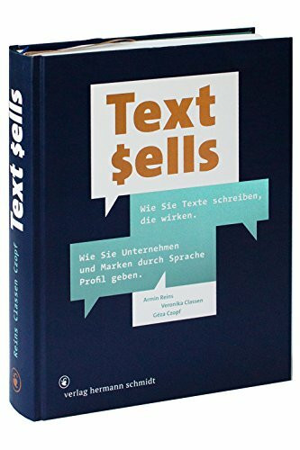 Text sells. Wie Sie Texte schreiben, die wirken.Wie Sie Unternehmen und Marken durch Sprache Profil geben.: Wie Sie Texte schreiben, die wirken. Wie ... Praxistipps, Interviews und Checklisten.