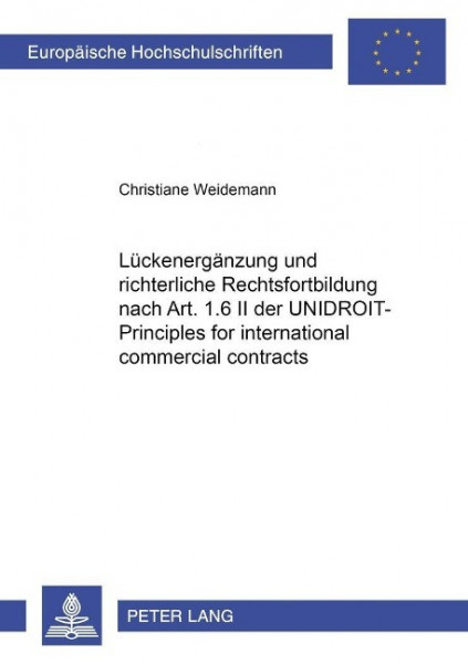 Lückenergänzung und richterliche Rechtsfortbildung nach Art. 1.6 II der UNIDROIT-Principles for inte