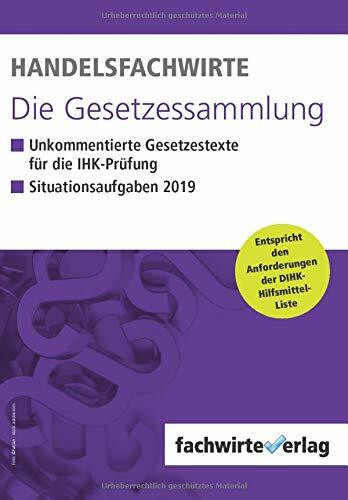 Handelsfachwirte - Die Gesetzessammlung: Unkommentierte Gesetzestexte für die IHK-Prüfung