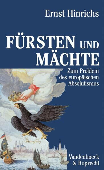 Fürsten und Mächte: Zum Problem des europäischen Absolutismus (Bensheimer Hefte)