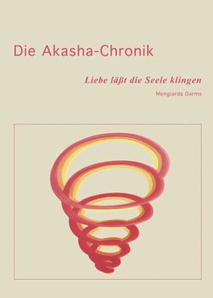 Die Akasha-Chronik: Liebe lässt die Seele klingen: Liebe läßt die Seele klingen