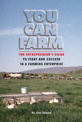 You Can Farm: The Entrepreneur's Guide to Start & Succeed in a Farming Enterprise