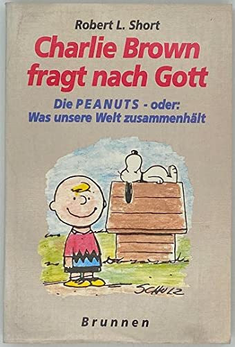 Charlie Brown fragt nach Gott: Die Peanuts - oder: Was unsere Welt zusammenhält (ABCteam-Geschenkbände - Brunnen)