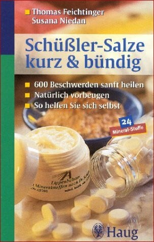 Schüssler-Salze kurz & bündig. 600 Beschwerden sanft heilen. Natürlich vorbeugen. So helfen Sie sich selbst. 24 Mineral-Stoffe