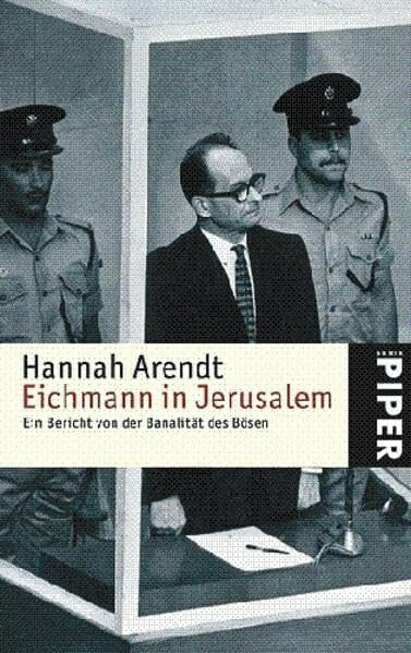 Eichmann in Jerusalem: Ein Bericht von der Banalität des Bösen (Piper Taschenbuch, Band 4822)