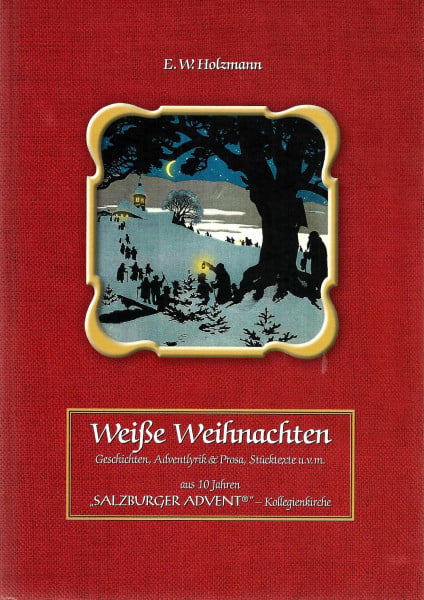 Weisse Weihnachten: Geschichten, Adventlyrik & Prosa, Stücktexte u.v.m.