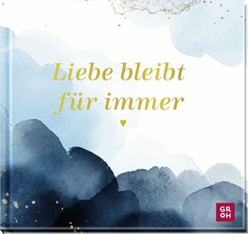 Liebe bleibt für immer: Berührendes Geschenkbuch mit Folienveredelung voll Trost und Mitgefühl...