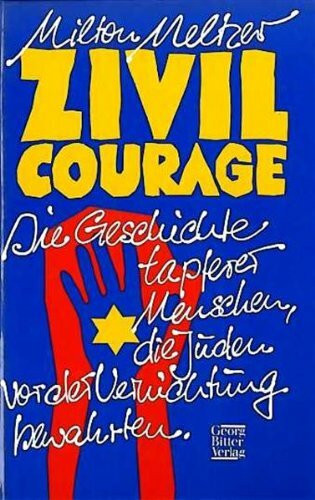 Zivilcourage: Die Geschichte tapferer Menschen, die Juden vor der Vernichtung bewahrten