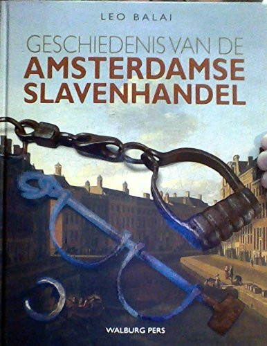 Geschiedenis van de Amsterdamse slavenhandel: over de belangen van Amsterdamse regenten bij de trans-atlantische slavenhandel