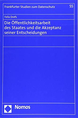 Die Öffentlichkeitsarbeit des Staates und die Akzeptanz seiner Entscheidungen (Frankfurter Studien zum Datenschutz)