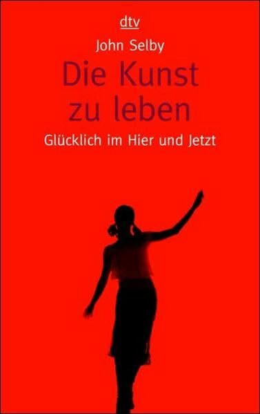 Die Kunst zu leben: Glücklich im Hier und Jetzt