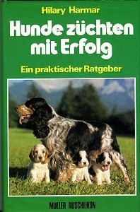 Hunde züchten mit Erfolg : e. prakt. Ratgeber / Hilary Harmar. [Aus d. Engl. übers. von Vreny Wenger-Fischer]