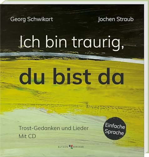 Ich bin traurig, du bist da: Trost-Gedanken und Lieder mit CD. Hilfe bei Trauer und Verlust - religionspädagogisches Material in Einfacher Sprache. Impulse für die Trauerbewältigung
