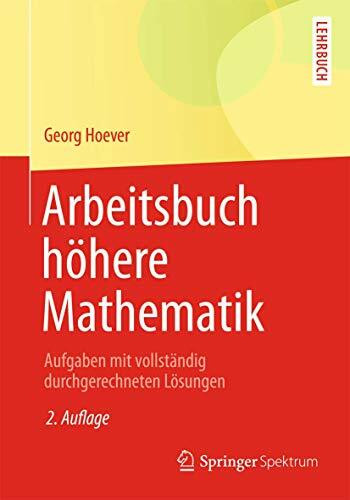 Arbeitsbuch höhere Mathematik: Aufgaben mit vollständig durchgerechneten Lösungen (Springer-Lehrbuch)