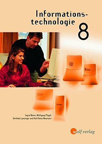 Informationstechnologie 8: Unterrichtswerk für die sechsstufige Realschule (Informationstechnologie - Ausgabe für die R6 in Bayern / Informationstechnologie 8)