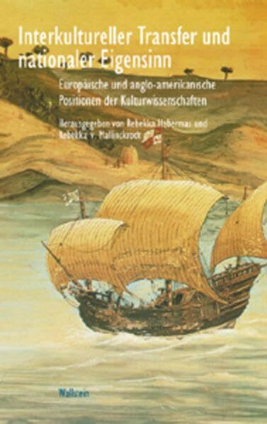 Interkultureller Transfer und nationaler Eigensinn. Europäische und anglo-amerikanische Positionen der Kulturwissenschaften