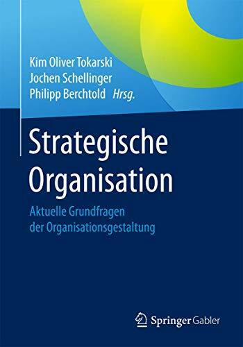 Strategische Organisation: Aktuelle Grundfragen der Organisationsgestaltung