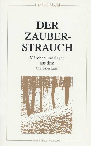 Der Zauberstrauch. Märchen und Sagen aus dem Meissner Land