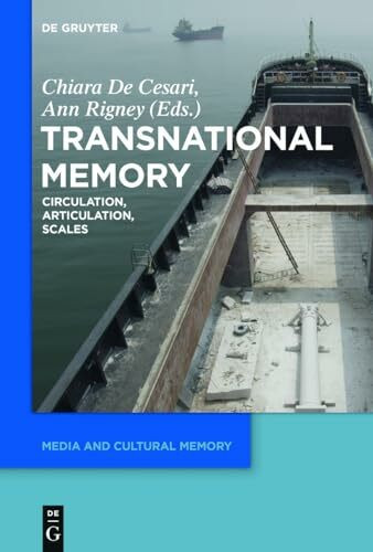 Transnational Memory: Circulation, Articulation, Scales (Media and Cultural Memory, 19)