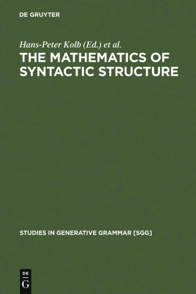 The Mathematics of Syntactic Structure: Trees and their Logics (Studies in Generative Grammar [SGG], 44)