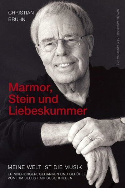 Marmor, Stein und Liebeskummer: Meine Welt ist die Musik. Erinnerungen, Gedanken und Gefühle von Ihm selbst aufgeschrieben