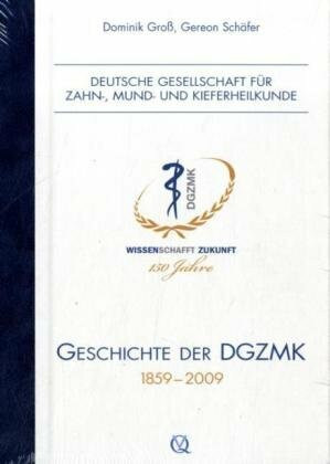 Geschichte der DGZMK 1859-2009 (Zahn-, Mund- und Kieferheilkunde)