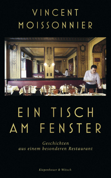 Ein Tisch am Fenster: Geschichten aus einem besonderen Restaurant | Der Wirt eines Sterne-Restaurants erzählt - Der SPIEGEL-Bestseller