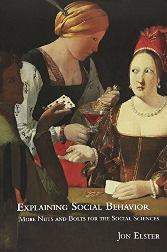 Explaining Social Behavior: More Nuts And Bolts for the Social Sciences