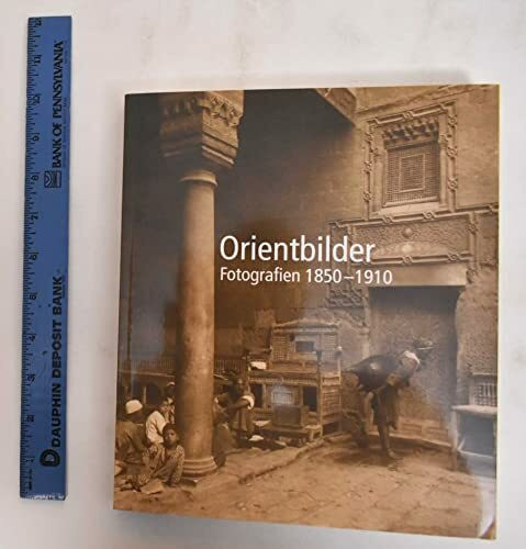 Orientbilder: Fotografien 1850-1910