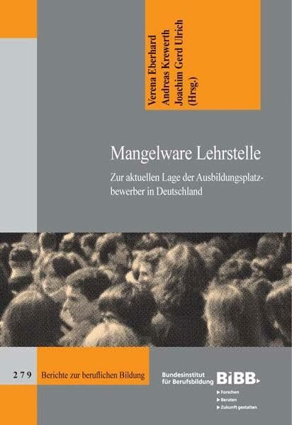 Mangelware Lehrstelle: Zur aktuellen Lage der Ausbildungsplatzbewerber in Deutschland (Berichte zur beruflichen Bildung)