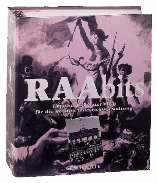 RAAbits Geschichte Sekundarstufe I/II. Impulse und Materialien für die kreative Unterrichtsgestaltung: RAAbits Geschichte Sekundarstufe I/II. Impulse ... I/II. Impulse und Materialien für...